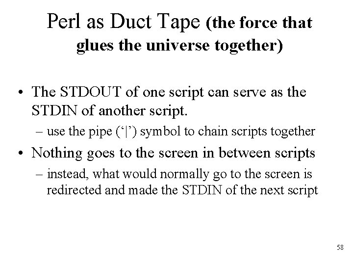 Perl as Duct Tape (the force that glues the universe together) • The STDOUT