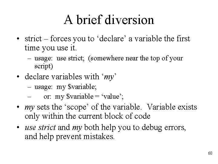 A brief diversion • strict – forces you to ‘declare’ a variable the first
