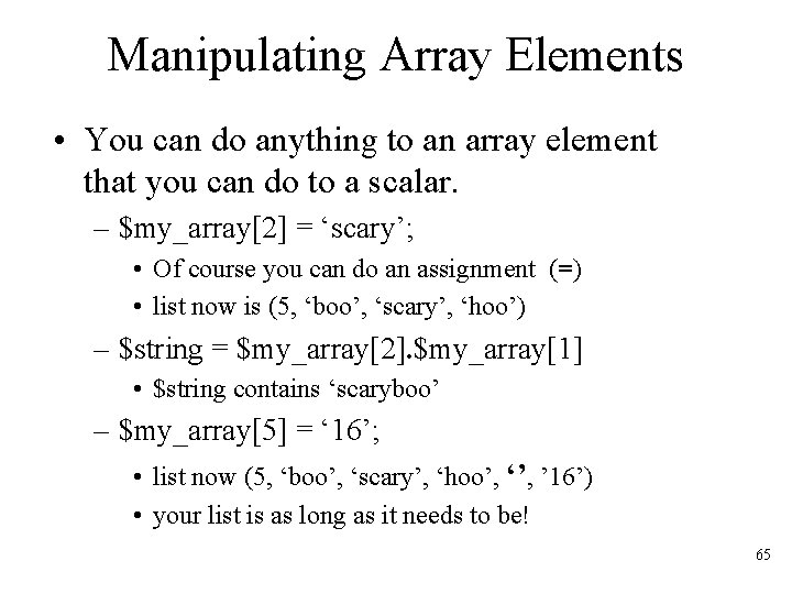 Manipulating Array Elements • You can do anything to an array element that you