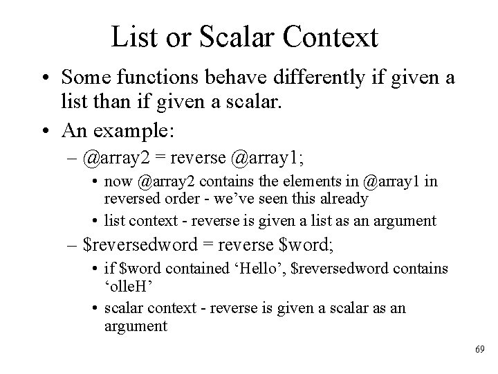 List or Scalar Context • Some functions behave differently if given a list than