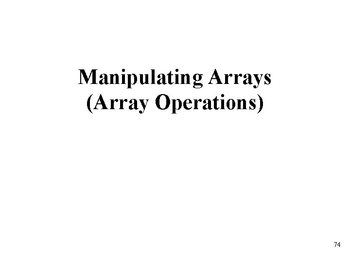Manipulating Arrays (Array Operations) 74 