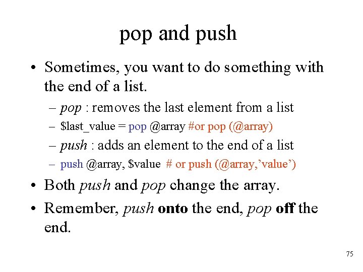 pop and push • Sometimes, you want to do something with the end of