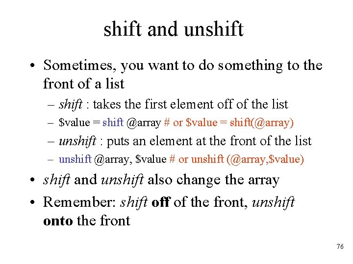 shift and unshift • Sometimes, you want to do something to the front of
