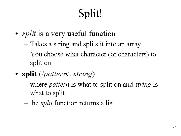 Split! • split is a very useful function – Takes a string and splits