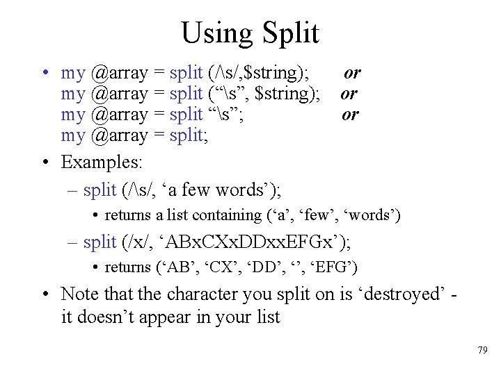 Using Split • my @array = split (/s/, $string); or my @array = split
