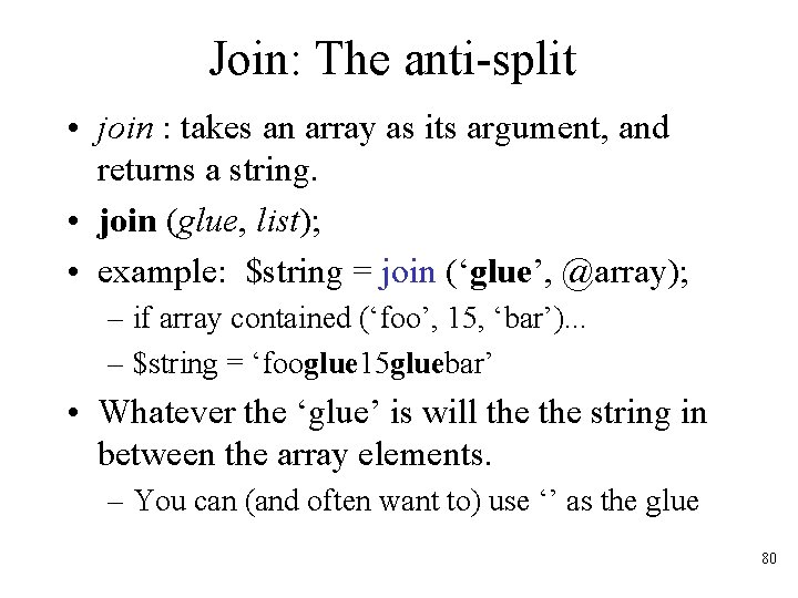 Join: The anti-split • join : takes an array as its argument, and returns