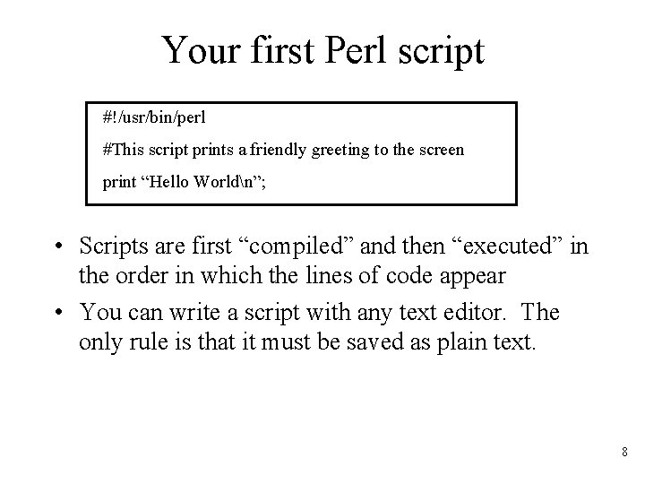 Your first Perl script #!/usr/bin/perl #This script prints a friendly greeting to the screen