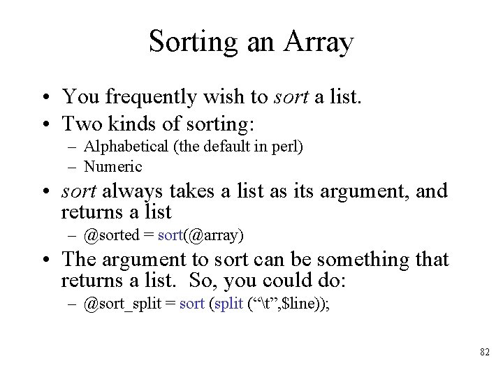 Sorting an Array • You frequently wish to sort a list. • Two kinds