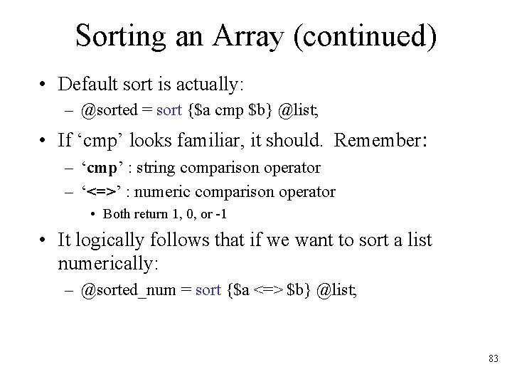 Sorting an Array (continued) • Default sort is actually: – @sorted = sort {$a