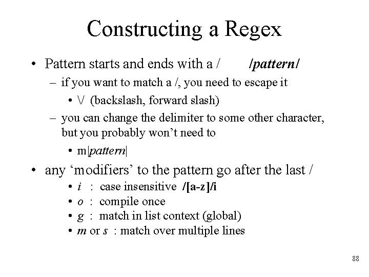 Constructing a Regex • Pattern starts and ends with a / /pattern/ – if