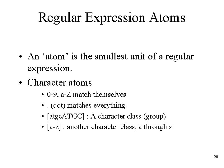 Regular Expression Atoms • An ‘atom’ is the smallest unit of a regular expression.