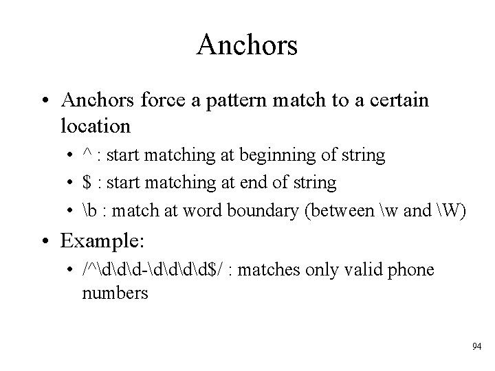 Anchors • Anchors force a pattern match to a certain location • ^ :