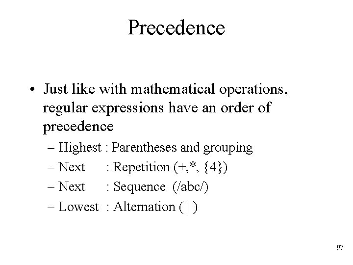 Precedence • Just like with mathematical operations, regular expressions have an order of precedence