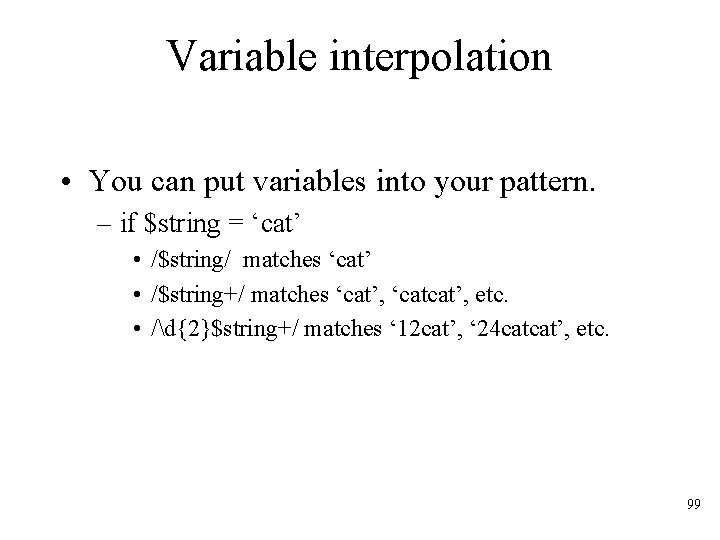 Variable interpolation • You can put variables into your pattern. – if $string =