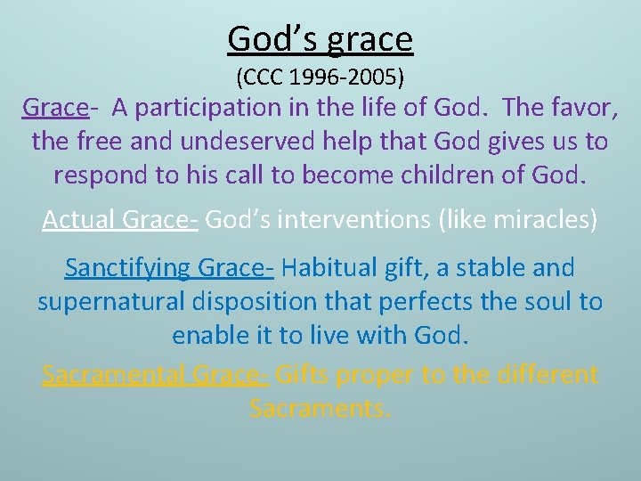 God’s grace (CCC 1996 -2005) Grace- A participation in the life of God. The