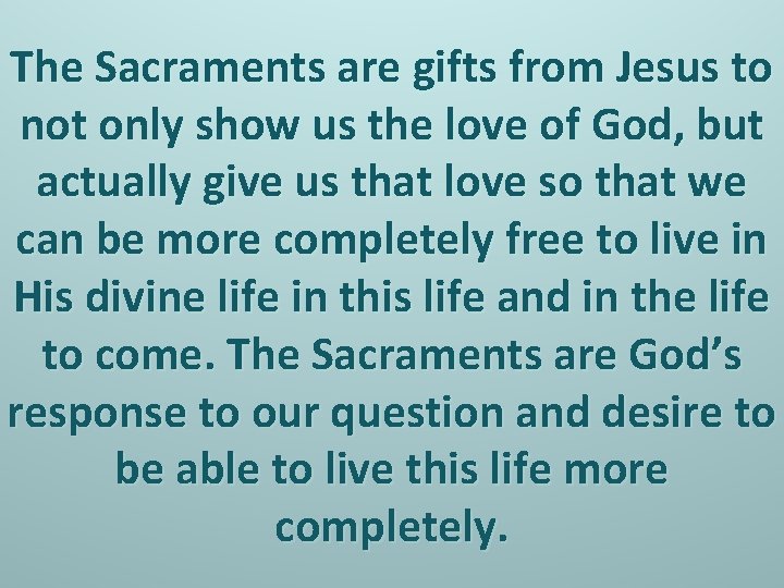 The Sacraments are gifts from Jesus to not only show us the love of