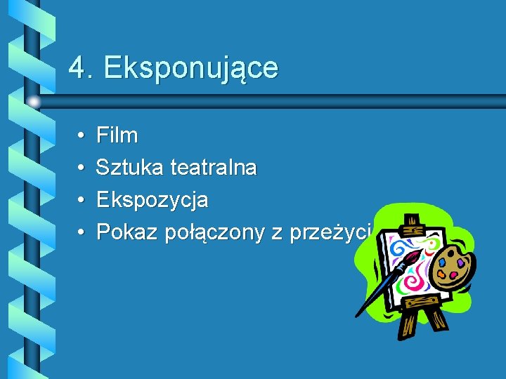 4. Eksponujące • • Film Sztuka teatralna Ekspozycja Pokaz połączony z przeżyciem 