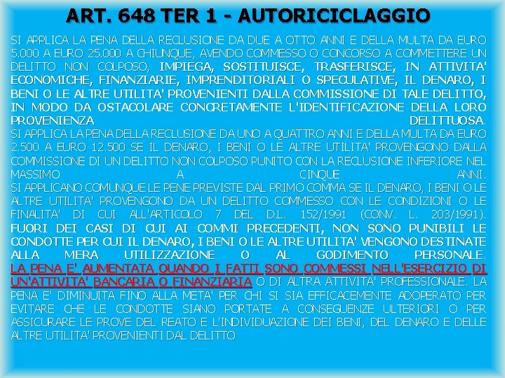 ART. 648 TER 1 - AUTORICICLAGGIO SI APPLICA LA PENA DELLA RECLUSIONE DA DUE