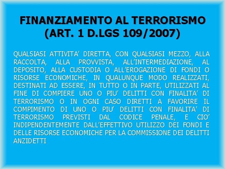 FINANZIAMENTO AL TERRORISMO (ART. 1 D. LGS 109/2007) QUALSIASI ATTIVITA’ DIRETTA, CON QUALSIASI MEZZO,