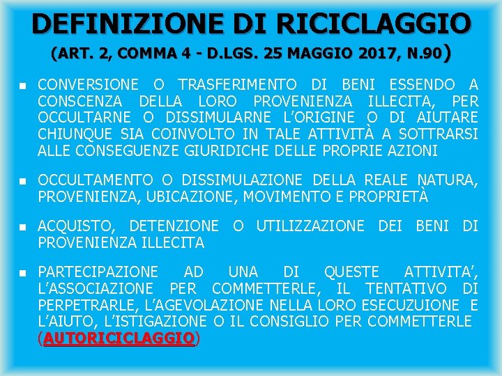 DEFINIZIONE DI RICICLAGGIO (ART. 2, COMMA 4 - D. LGS. 25 MAGGIO 2017, N.