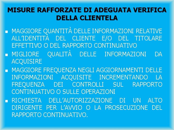 MISURE RAFFORZATE DI ADEGUATA VERIFICA DELLA CLIENTELA n n MAGGIORE QUANTITÀ DELLE INFORMAZIONI RELATIVE