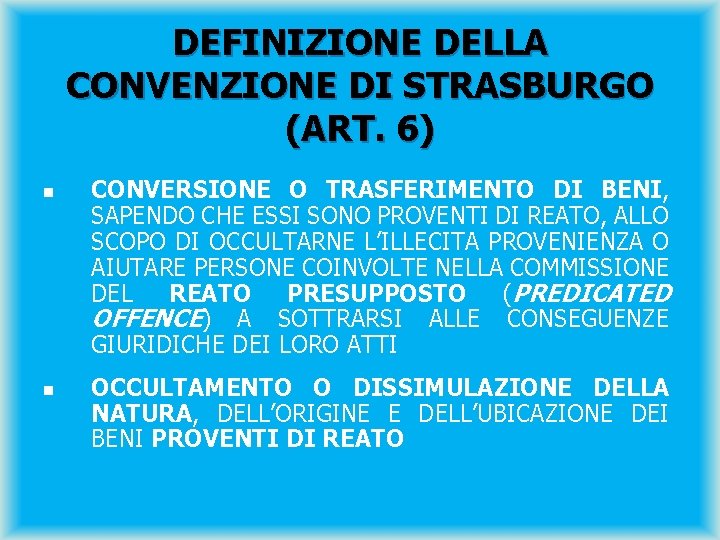 DEFINIZIONE DELLA CONVENZIONE DI STRASBURGO (ART. 6) n n CONVERSIONE O TRASFERIMENTO DI BENI,