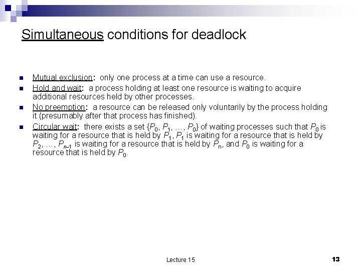 Simultaneous conditions for deadlock n n Mutual exclusion: only one process at a time