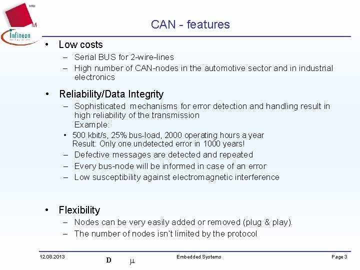 CAN - features • Low costs – Serial BUS for 2 -wire-lines – High