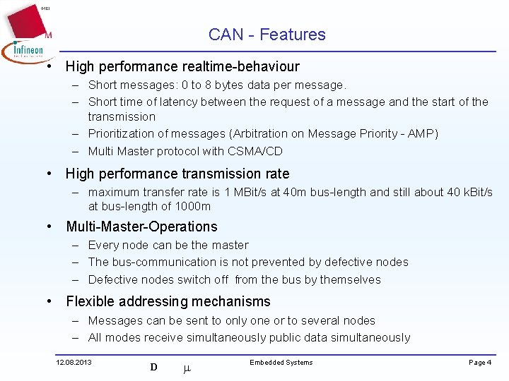 CAN - Features • High performance realtime-behaviour – Short messages: 0 to 8 bytes
