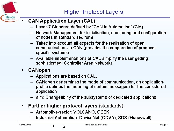 Higher Protocol Layers • CAN Application Layer (CAL) – Layer-7 Standard defined by “CAN