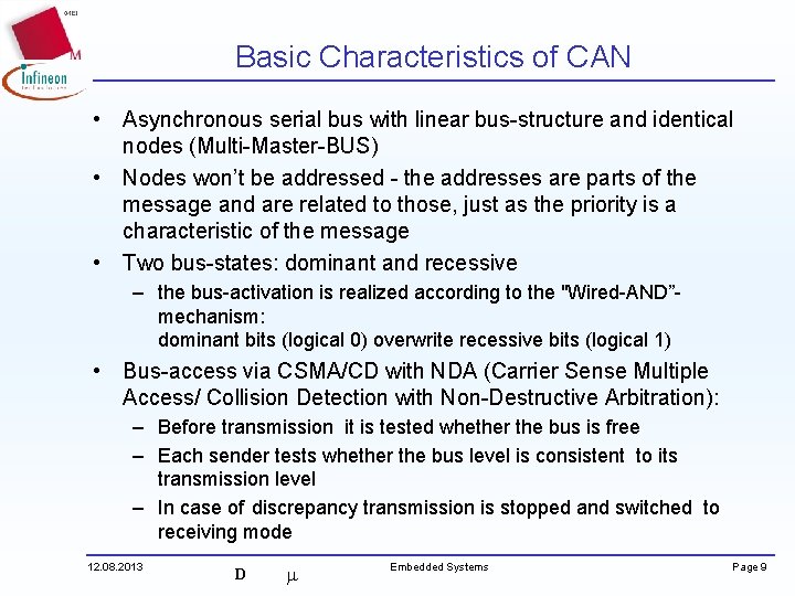 Basic Characteristics of CAN • Asynchronous serial bus with linear bus-structure and identical nodes