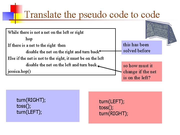 Translate the pseudo code to code While there is not a net on the