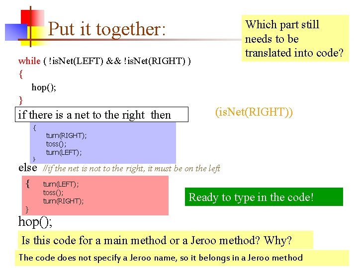 Put it together: while ( !is. Net(LEFT) && !is. Net(RIGHT) ) { hop(); }