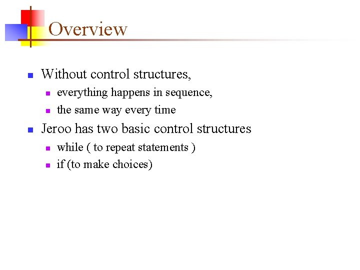 Overview n Without control structures, n n n everything happens in sequence, the same