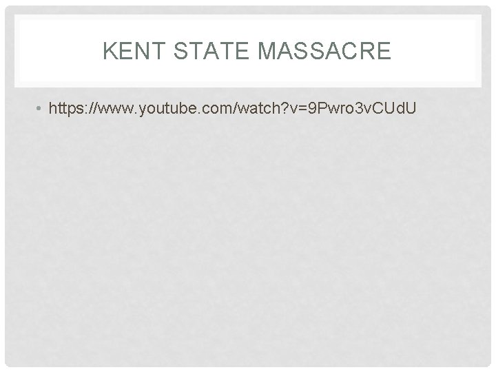 KENT STATE MASSACRE • https: //www. youtube. com/watch? v=9 Pwro 3 v. CUd. U