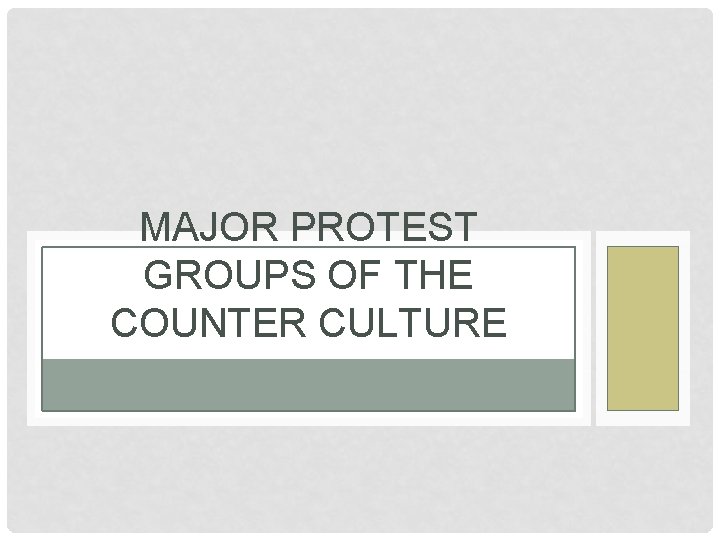 MAJOR PROTEST GROUPS OF THE COUNTER CULTURE 