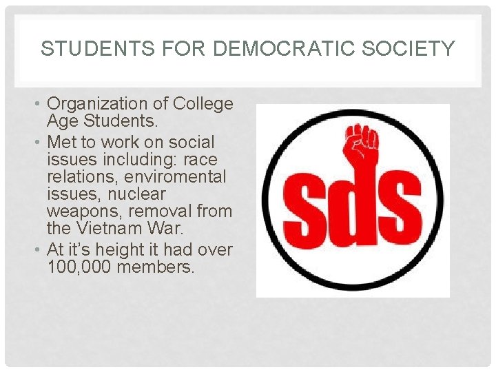 STUDENTS FOR DEMOCRATIC SOCIETY • Organization of College Age Students. • Met to work