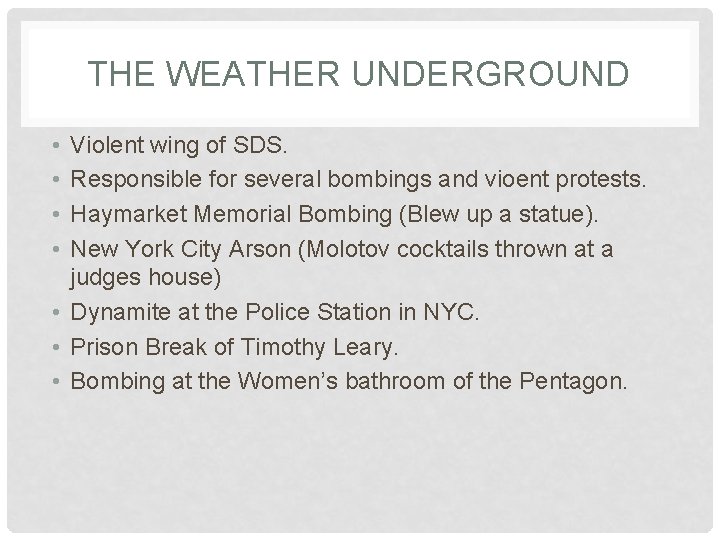 THE WEATHER UNDERGROUND • • Violent wing of SDS. Responsible for several bombings and