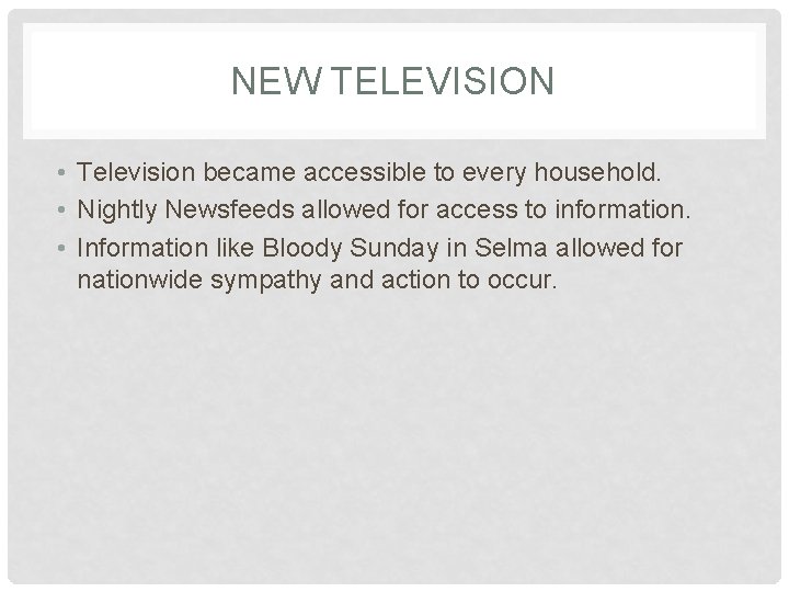 NEW TELEVISION • Television became accessible to every household. • Nightly Newsfeeds allowed for