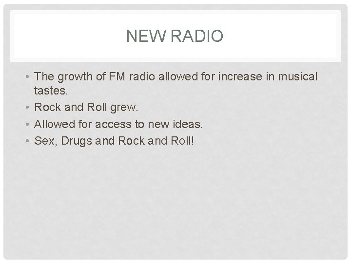 NEW RADIO • The growth of FM radio allowed for increase in musical tastes.
