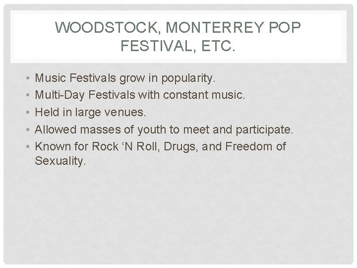 WOODSTOCK, MONTERREY POP FESTIVAL, ETC. • • • Music Festivals grow in popularity. Multi-Day