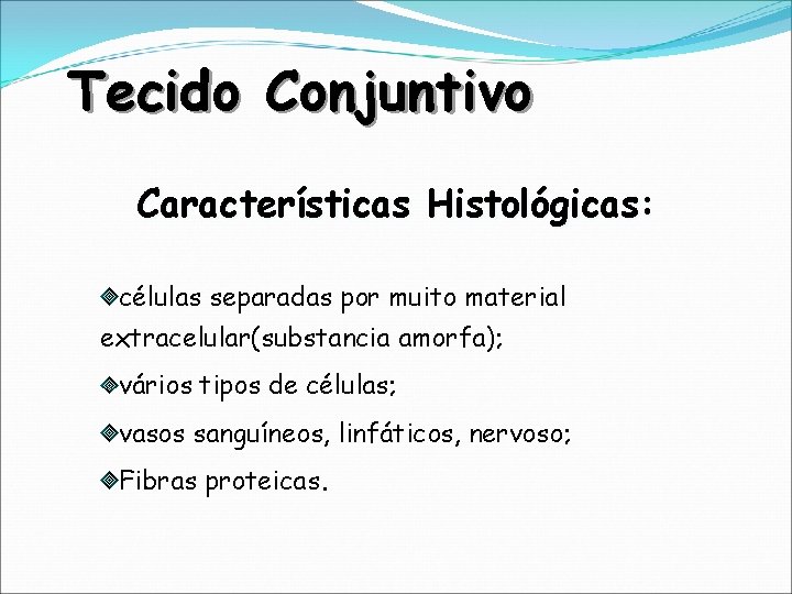 Tecido Conjuntivo Características Histológicas: células separadas por muito material extracelular(substancia amorfa); vários tipos de