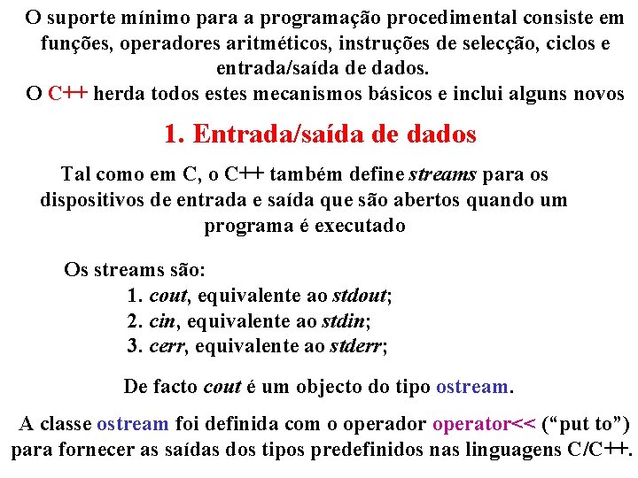 O suporte mínimo para a programação procedimental consiste em funções, operadores aritméticos, instruções de