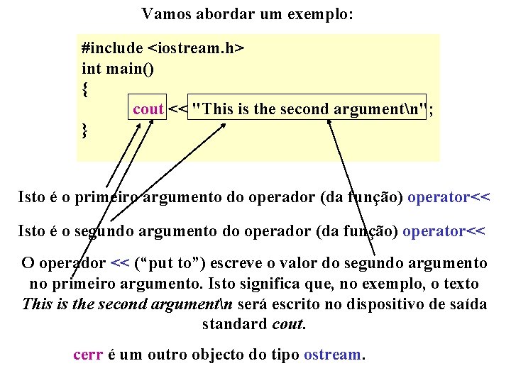 Vamos abordar um exemplo: #include <iostream. h> int main() { cout << "This is