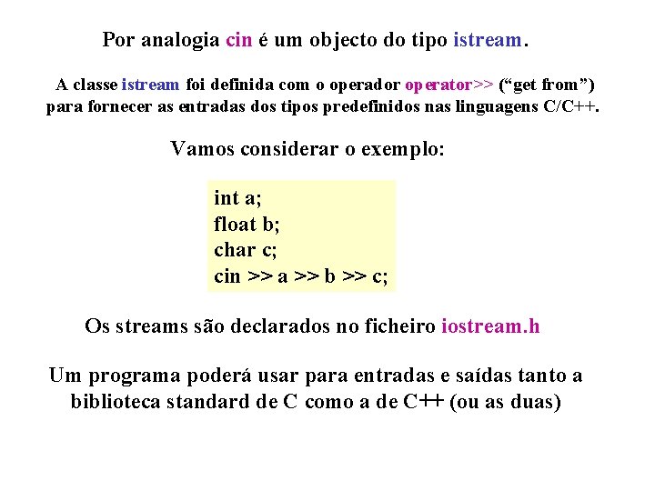 Por analogia cin é um objecto do tipo istream. A classe istream foi definida