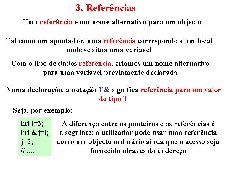 3. Referências Uma referência é um nome alternativo para um objecto Tal como um