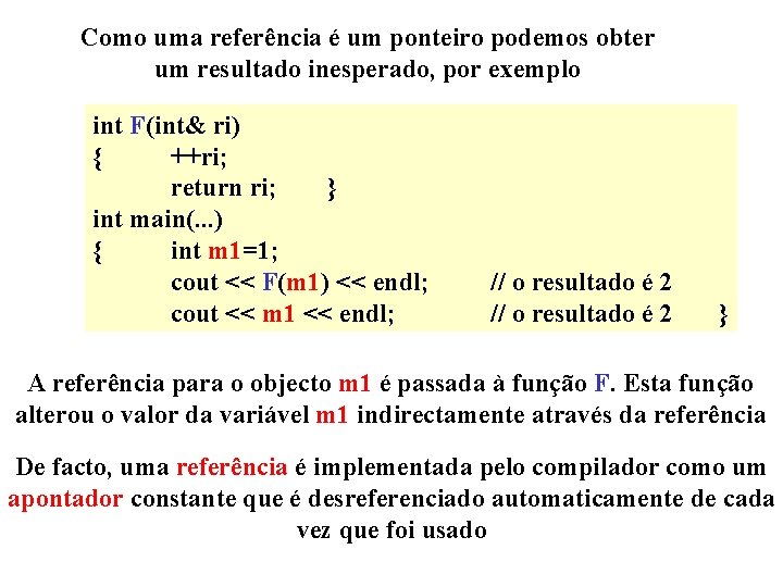 Como uma referência é um ponteiro podemos obter um resultado inesperado, por exemplo int