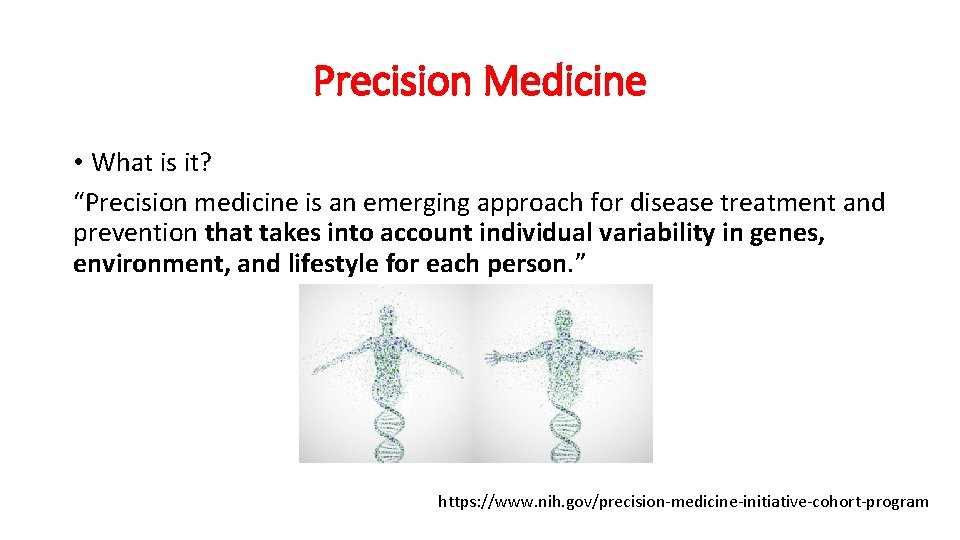 Precision Medicine • What is it? “Precision medicine is an emerging approach for disease