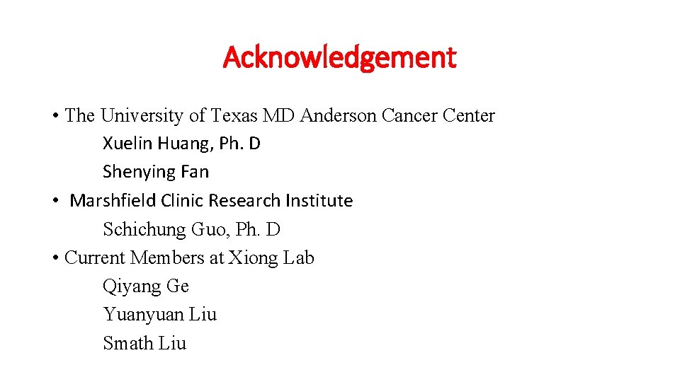 Acknowledgement • The University of Texas MD Anderson Cancer Center Xuelin Huang, Ph. D