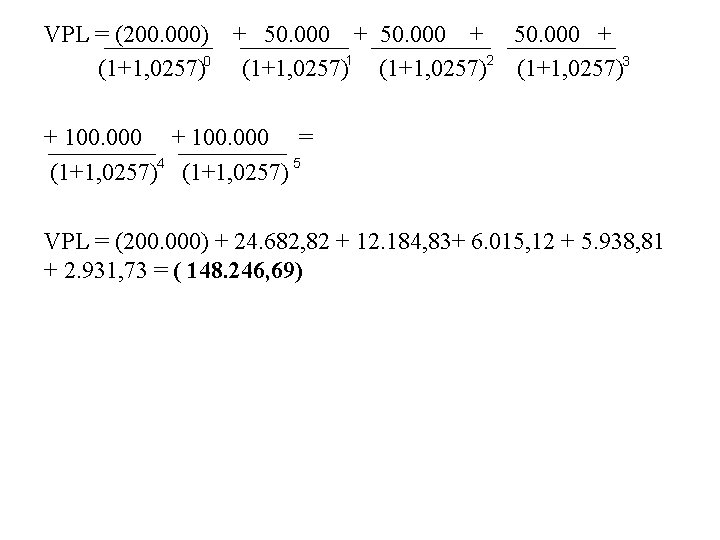VPL = (200. 000) + 50. 000 + (1+1, 0257)0 (1+1, 0257)1 (1+1, 0257)2